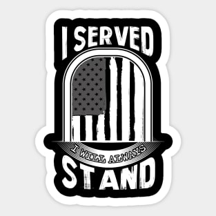 I Served I Will Always Stand for the National Anthem Sticker